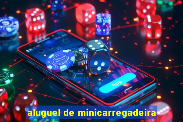 aluguel de minicarregadeira